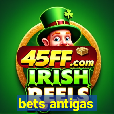 bets antigas
